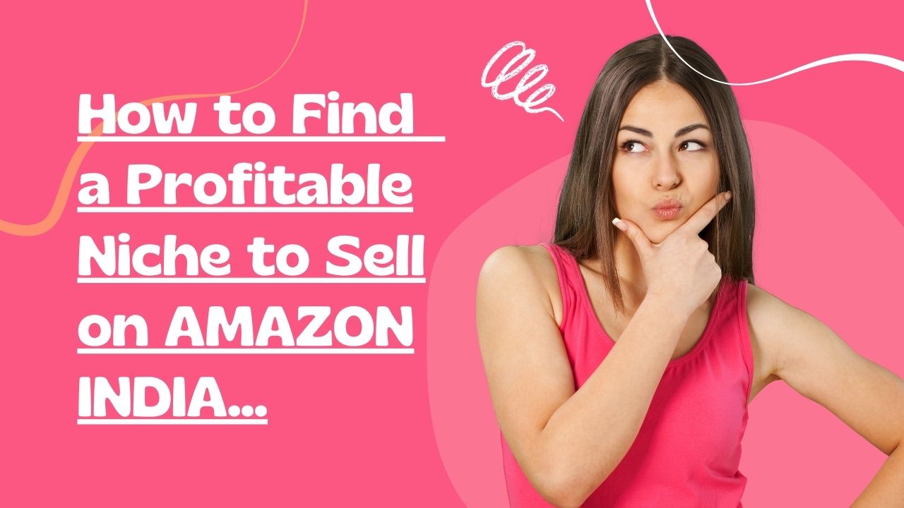 How to Find a Profitable Niche to Sell on Amazon India 2023 AMZ
